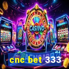 cnc bet 333